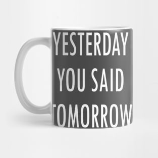 Yesterday You Said Tomorrow Mug